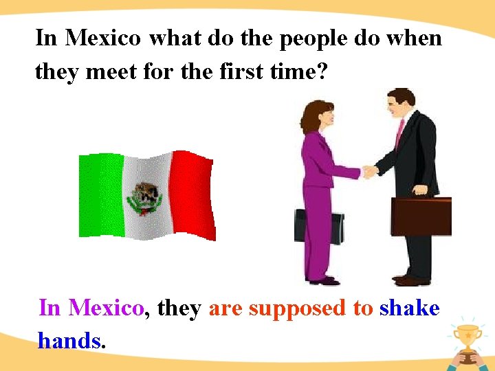 In Mexico what do the people do when they meet for the first time?