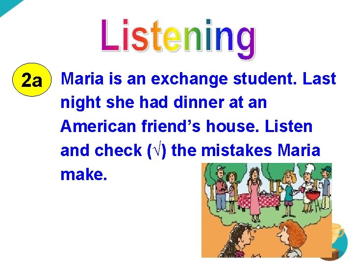 2 a Maria is an exchange student. Last night she had dinner at an