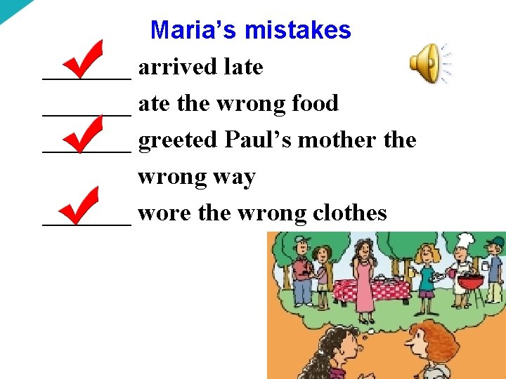 Maria’s mistakes _______ arrived late _______ ate the wrong food _______ greeted Paul’s mother