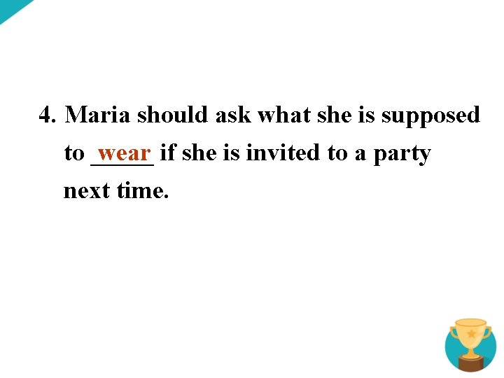 4. Maria should ask what she is supposed wear if she is invited to