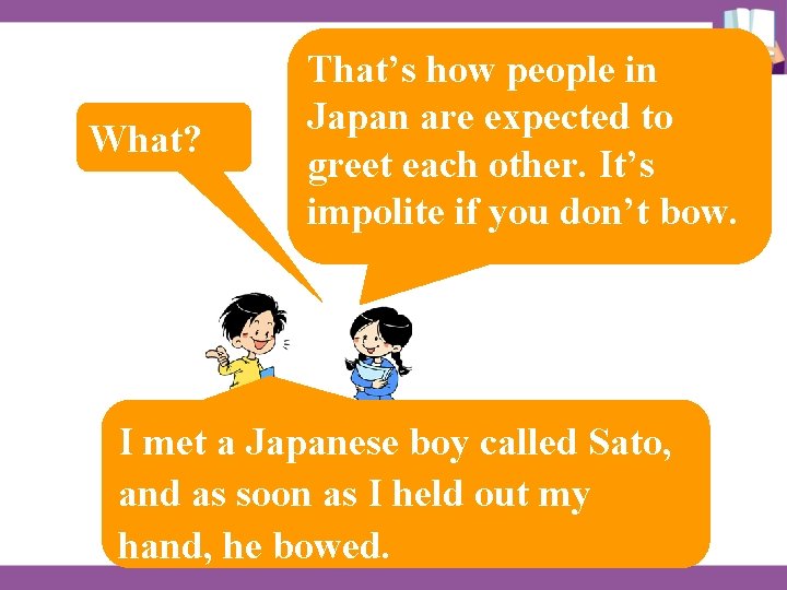 What? That’s how people in Japan are expected to greet each other. It’s impolite