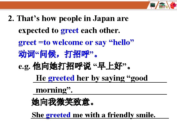 2. That’s how people in Japan are expected to greet each other. greet =to