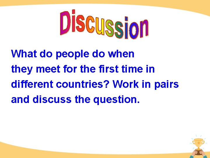 What do people do when they meet for the first time in different countries?