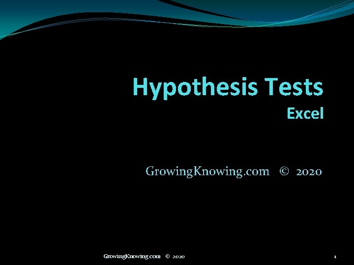 Hypothesis Tests Excel Growing. Knowing. com © 2020 1 