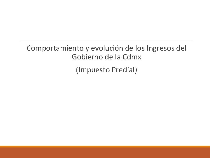  Comportamiento y evolución de los Ingresos del Gobierno de la Cdmx (Impuesto Predial)