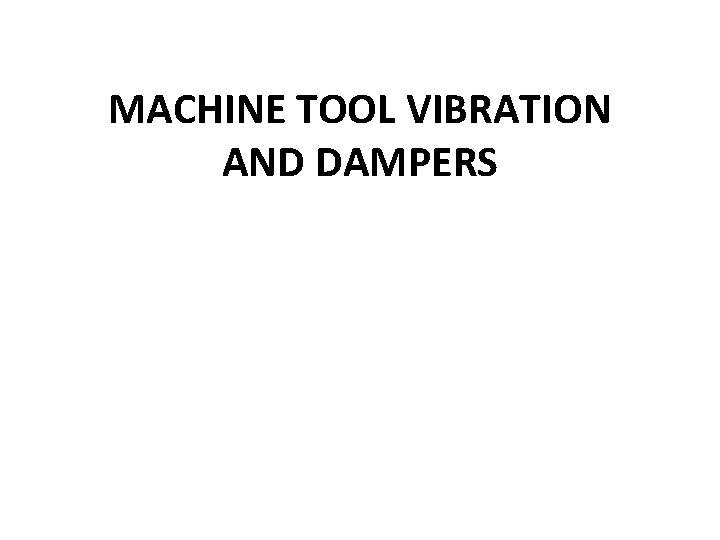 MACHINE TOOL VIBRATION AND DAMPERS 