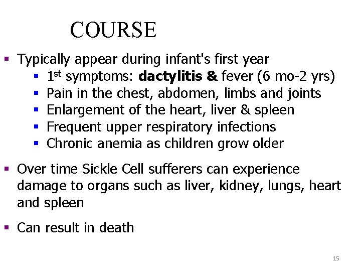 COURSE § Typically appear during infant's first year § 1 st symptoms: dactylitis &