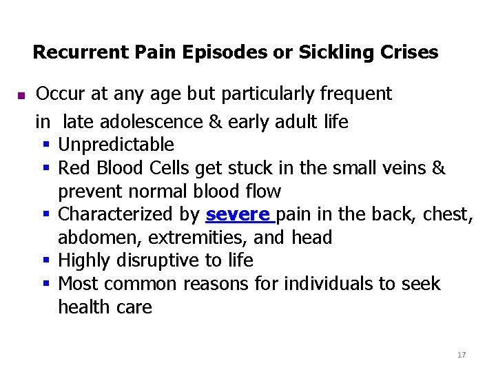 Recurrent Pain Episodes or Sickling Crises n Occur at any age but particularly frequent