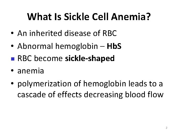 What Is Sickle Cell Anemia? • An inherited disease of RBC • Abnormal hemoglobin