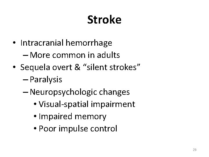 Stroke • Intracranial hemorrhage – More common in adults • Sequela overt & “silent