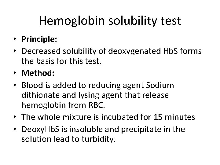 Hemoglobin solubility test • Principle: • Decreased solubility of deoxygenated Hb. S forms the