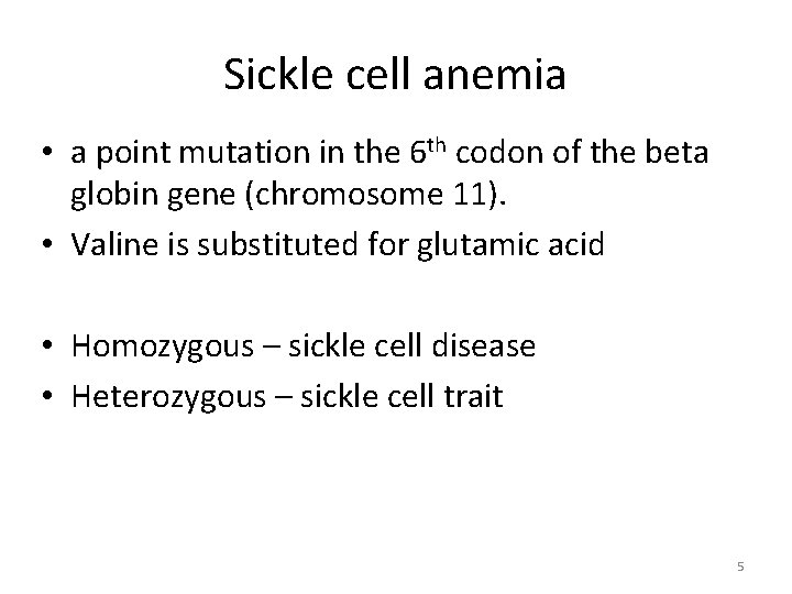 Sickle cell anemia • a point mutation in the 6 th codon of the