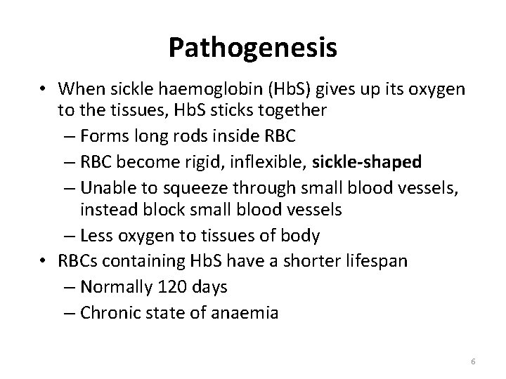 Pathogenesis • When sickle haemoglobin (Hb. S) gives up its oxygen to the tissues,