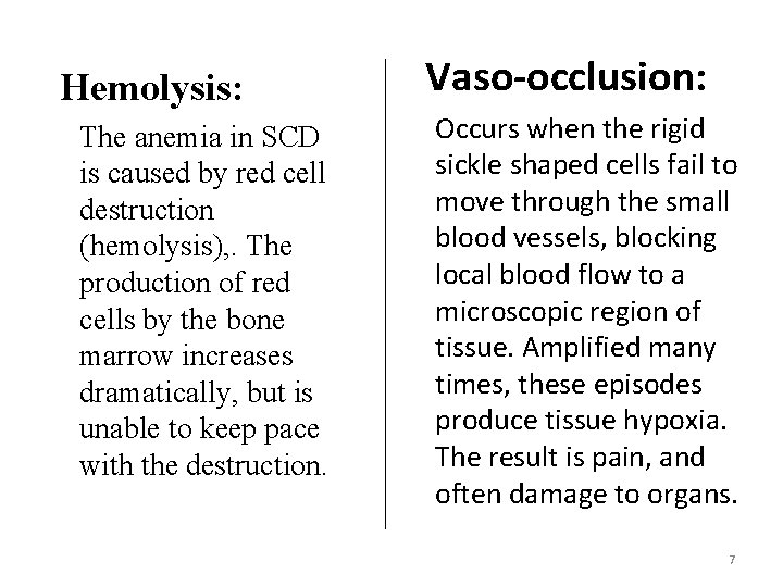 Hemolysis: The anemia in SCD is caused by red cell destruction (hemolysis), . The