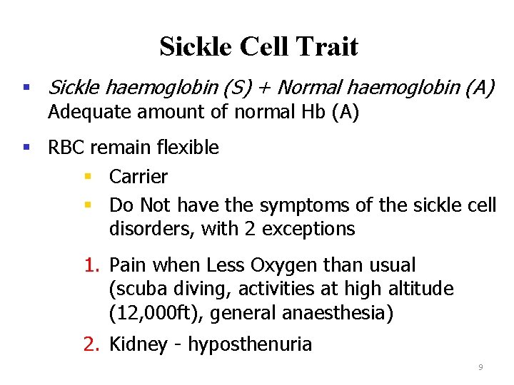 Sickle Cell Trait § Sickle haemoglobin (S) + Normal haemoglobin (A) Adequate amount of