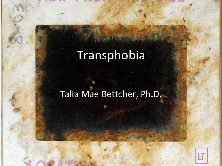 Transphobia Talia Mae Bettcher, Ph. D. 