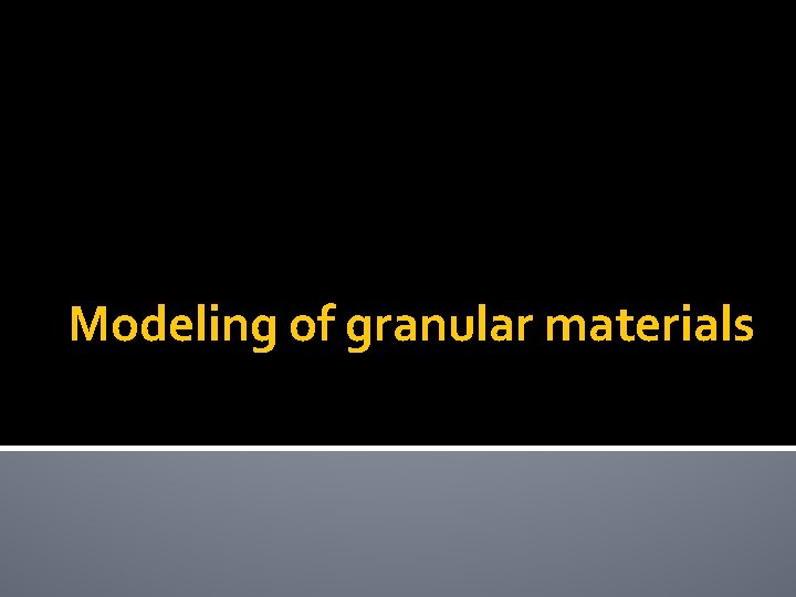 Modeling of granular materials 