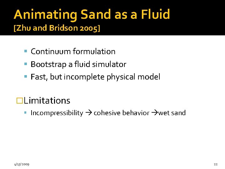 Animating Sand as a Fluid [Zhu and Bridson 2005] Continuum formulation Bootstrap a fluid