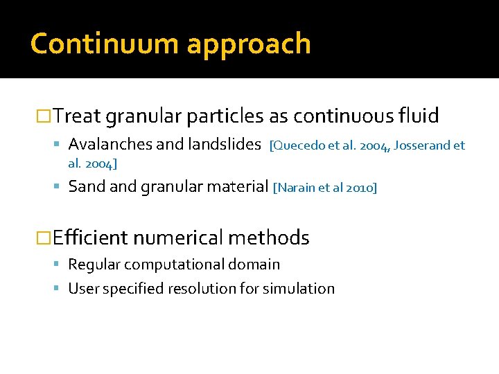 Continuum approach �Treat granular particles as continuous fluid Avalanches and landslides [Quecedo et al.