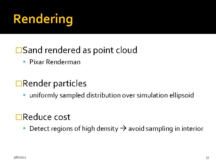Rendering �Sand rendered as point cloud Pixar Renderman �Render particles uniformly sampled distribution over