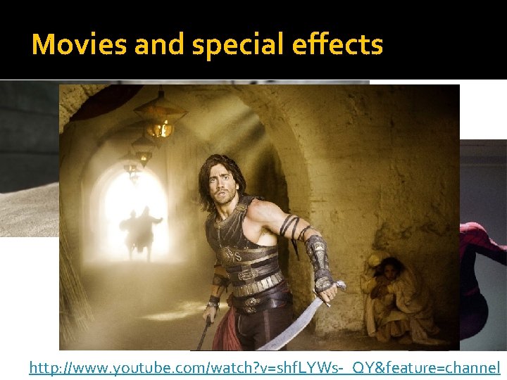 Movies and special effects http: //www. youtube. com/watch? v=shf. LYWs-_QY&feature=channel 