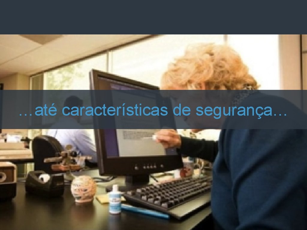 …até características de segurança… tiago@agileux. com. br Quarta. Tec …até características de segurança… tiago@agileux. com. br Quarta. Tec