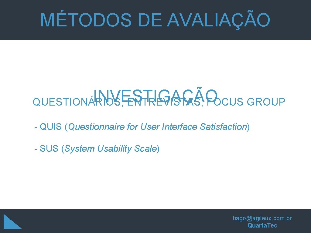 MÉTODOS DE AVALIAÇÃO INVESTIGAÇÃO QUESTIONÁRIOS, ENTREVISTAS, FOCUS GROUP - QUIS (Questionnaire for User Interface MÉTODOS DE AVALIAÇÃO INVESTIGAÇÃO QUESTIONÁRIOS, ENTREVISTAS, FOCUS GROUP - QUIS (Questionnaire for User Interface