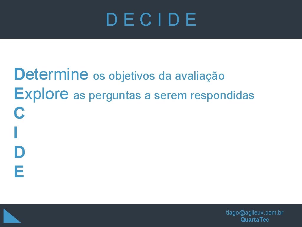 DECIDE Determine os objetivos da avaliação Explore as perguntas a serem respondidas C I DECIDE Determine os objetivos da avaliação Explore as perguntas a serem respondidas C I