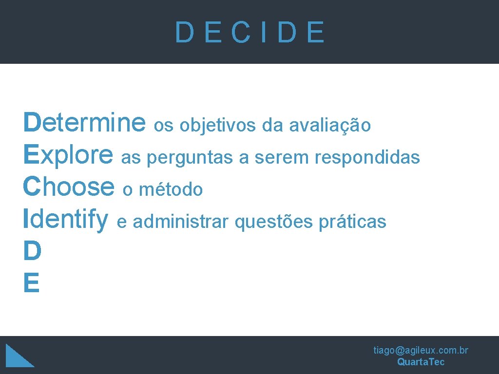 DECIDE Determine os objetivos da avaliação Explore as perguntas a serem respondidas Choose o DECIDE Determine os objetivos da avaliação Explore as perguntas a serem respondidas Choose o