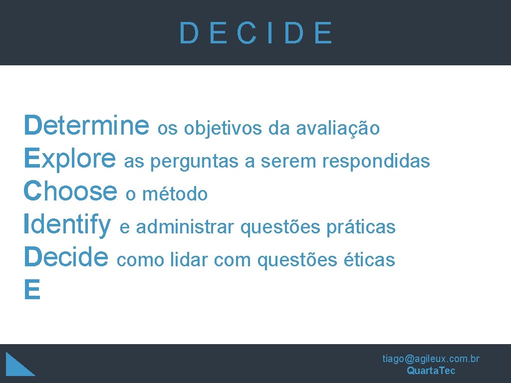 DECIDE Determine os objetivos da avaliação Explore as perguntas a serem respondidas Choose o DECIDE Determine os objetivos da avaliação Explore as perguntas a serem respondidas Choose o