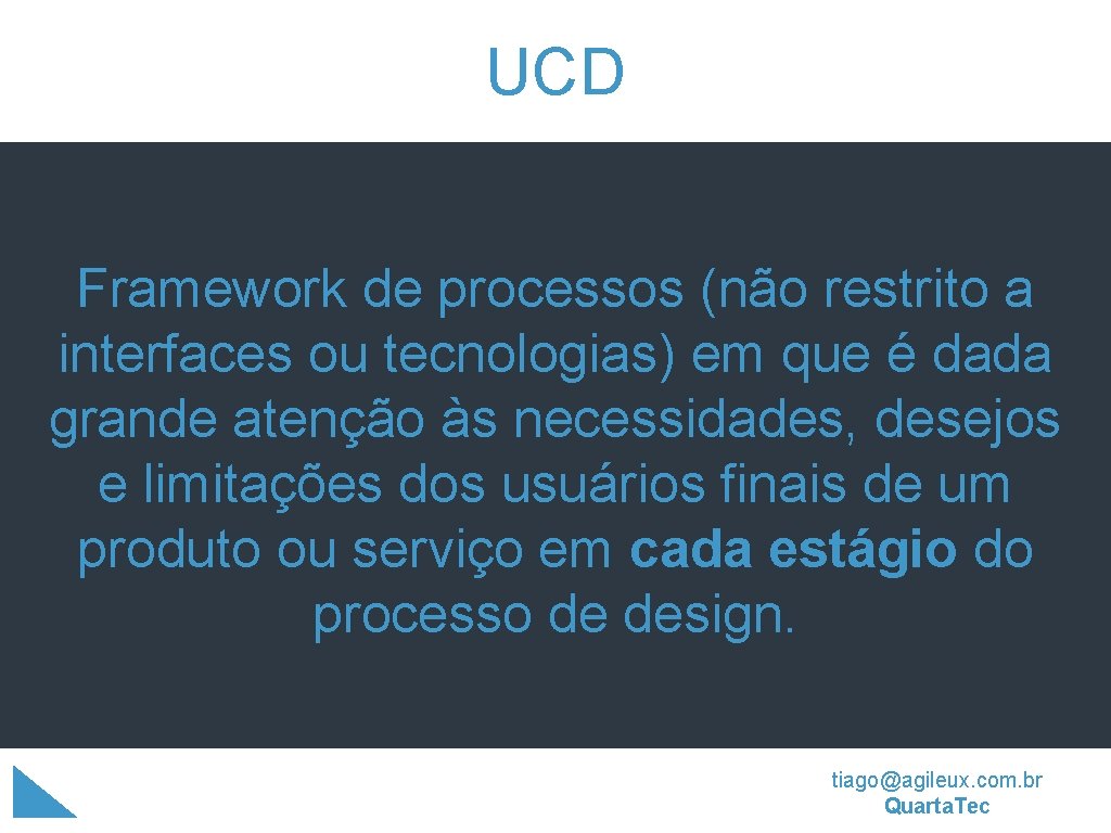UCD Framework de processos (não restrito a interfaces ou tecnologias) em que é dada UCD Framework de processos (não restrito a interfaces ou tecnologias) em que é dada
