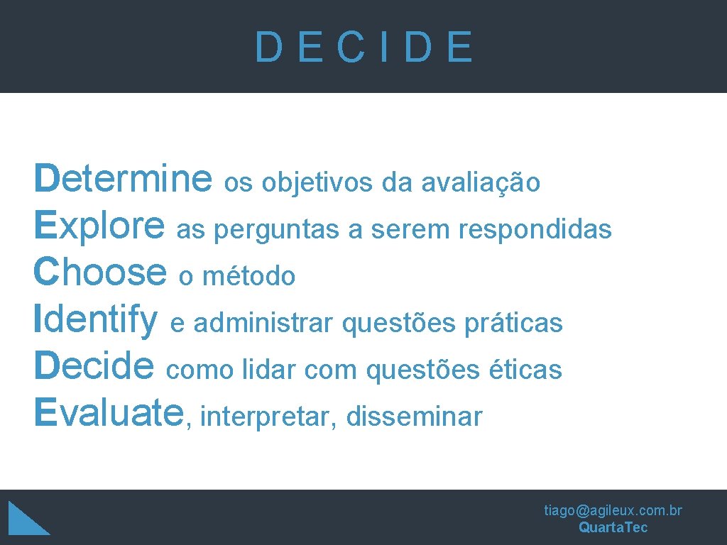 DECIDE Determine os objetivos da avaliação Explore as perguntas a serem respondidas Choose o DECIDE Determine os objetivos da avaliação Explore as perguntas a serem respondidas Choose o
