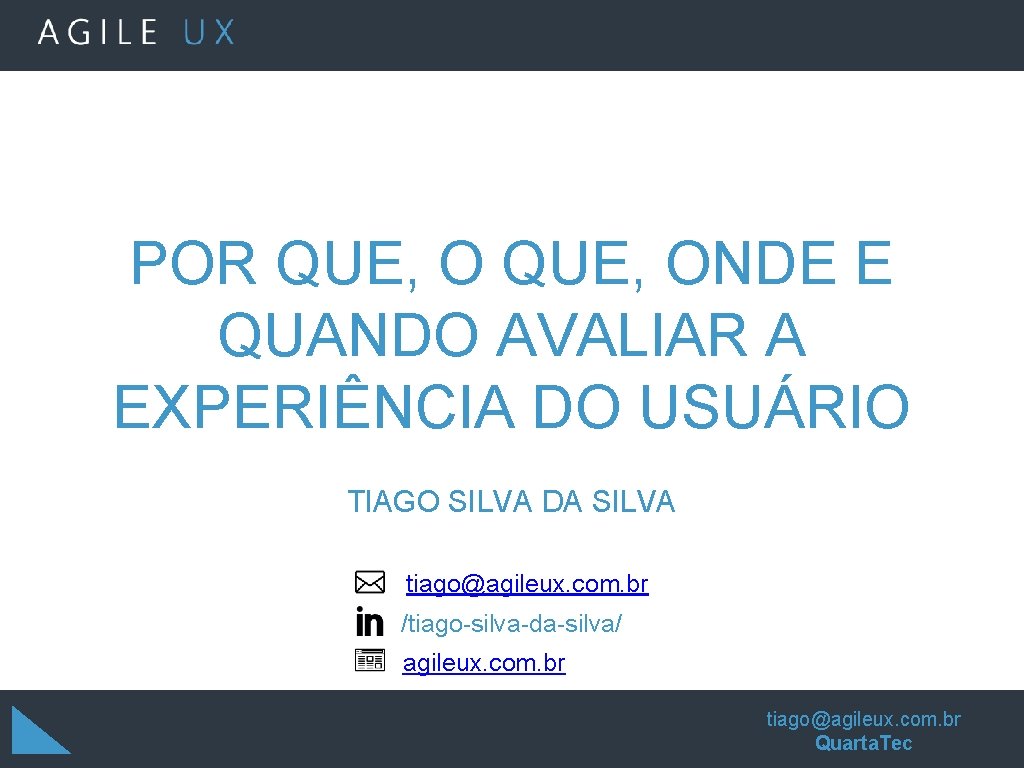 POR QUE, ONDE E QUANDO AVALIAR A EXPERIÊNCIA DO USUÁRIO TIAGO SILVA DA SILVA POR QUE, ONDE E QUANDO AVALIAR A EXPERIÊNCIA DO USUÁRIO TIAGO SILVA DA SILVA