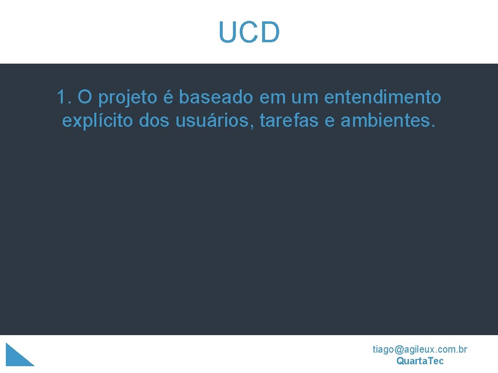 UCD 1. O projeto é baseado em um entendimento explícito dos usuários, tarefas e UCD 1. O projeto é baseado em um entendimento explícito dos usuários, tarefas e