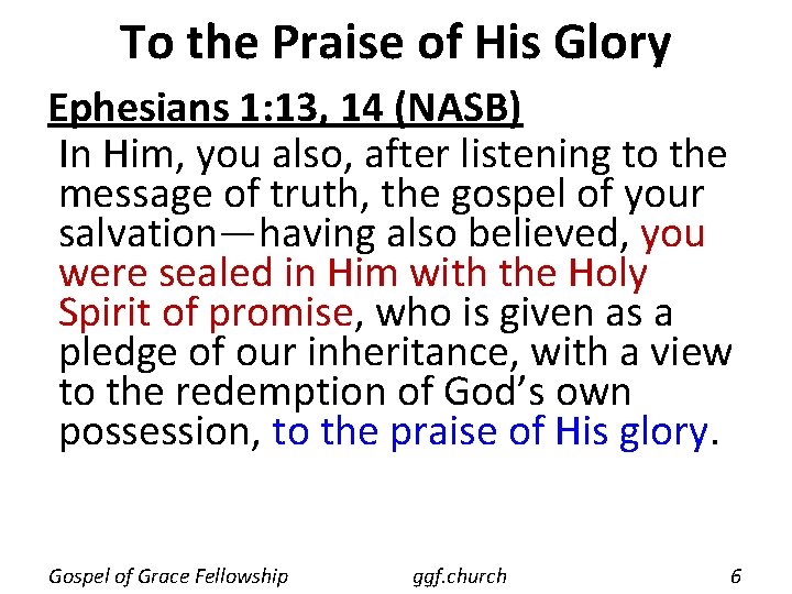 To the Praise of His Glory Ephesians 1: 13, 14 (NASB) In Him, you