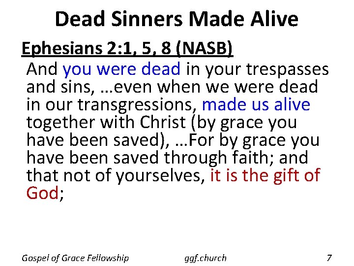 Dead Sinners Made Alive Ephesians 2: 1, 5, 8 (NASB) And you were dead