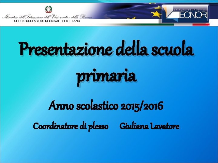 Presentazione della scuola primaria Anno scolastico 2015/2016 Coordinatore di plesso Giuliana Lavatore 