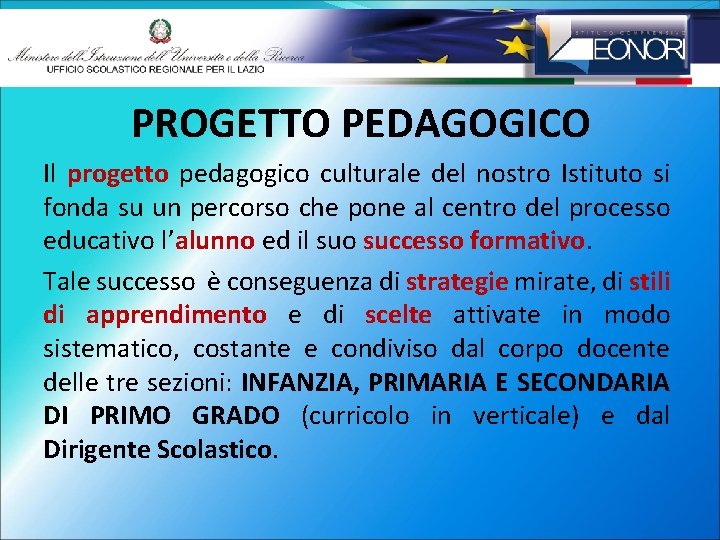 PROGETTO PEDAGOGICO Il progetto pedagogico culturale del nostro Istituto si fonda su un percorso