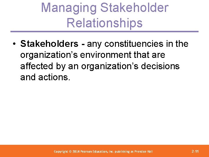 Managing Stakeholder Relationships • Stakeholders - any constituencies in the organization’s environment that are