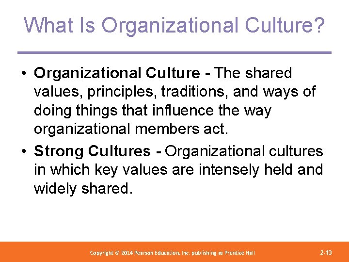 What Is Organizational Culture? • Organizational Culture - The shared values, principles, traditions, and