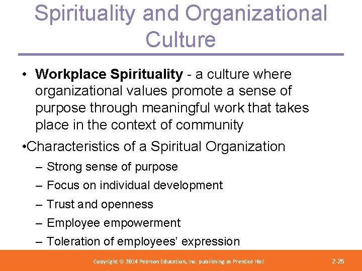 Spirituality and Organizational Culture • Workplace Spirituality - a culture where organizational values promote