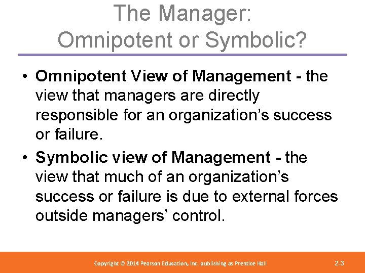 The Manager: Omnipotent or Symbolic? • Omnipotent View of Management - the view that