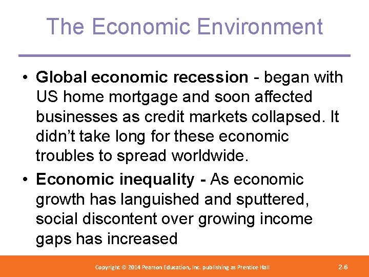 The Economic Environment • Global economic recession - began with US home mortgage and