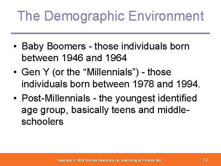 The Demographic Environment • Baby Boomers - those individuals born between 1946 and 1964