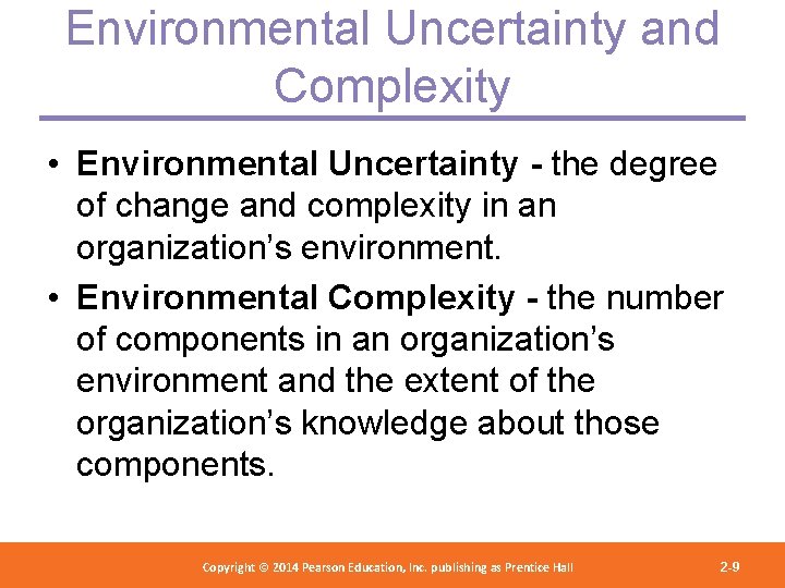 Environmental Uncertainty and Complexity • Environmental Uncertainty - the degree of change and complexity
