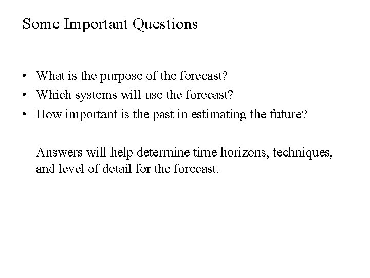 Some Important Questions • What is the purpose of the forecast? • Which systems