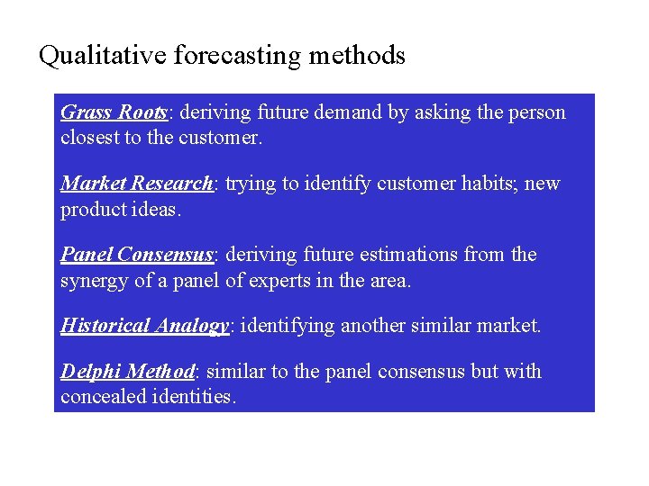 Qualitative forecasting methods Grass Roots: deriving future demand by asking the person closest to