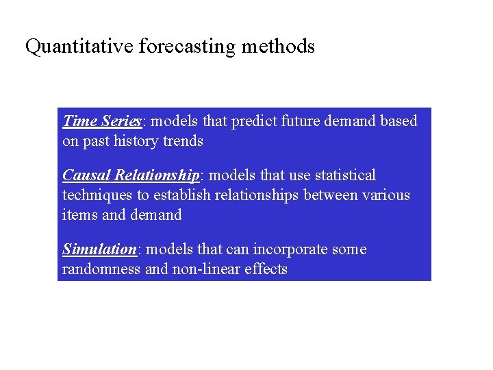 Quantitative forecasting methods Time Series: models that predict future demand based on past history