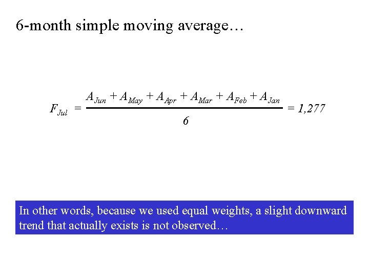 6 -month simple moving average… FJul = AJun + AMay + AApr + AMar