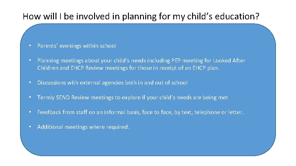 How will I be involved in planning for my child’s education? • Parents’ evenings